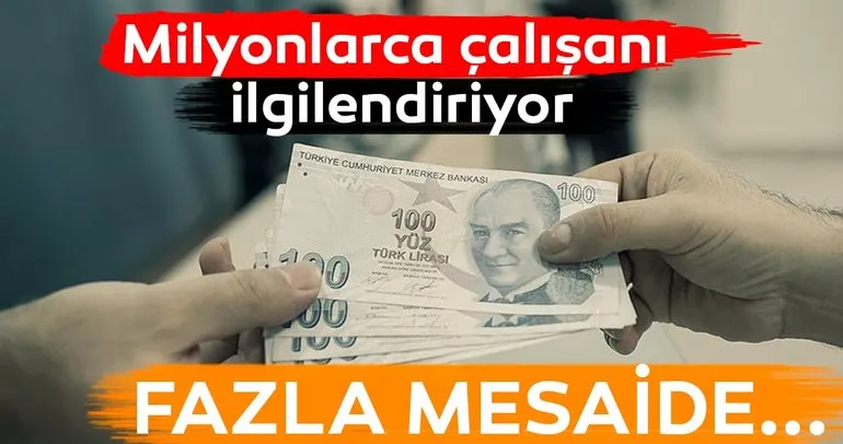 Milyonlarca çalışanı ilgilendiriyor! Fazla mesai...