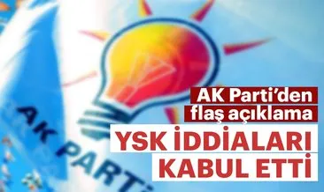 AK Parti’den flaş açıklama: YSK iddialarımızı kabul etti ve...