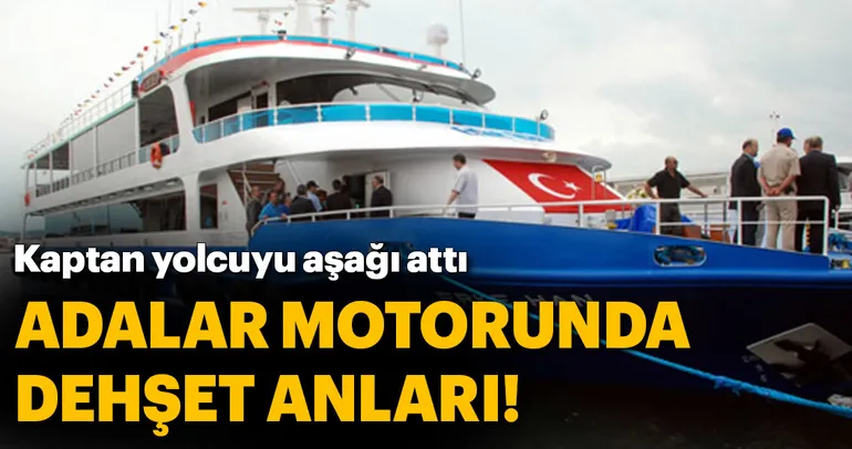 Adalar motoru kaptanından yolcuya dayak