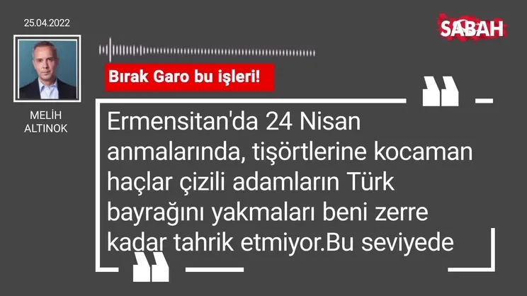 Melih Altınok | Bırak Garo bu işleri!