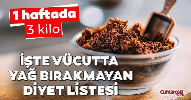 1 haftada 3 kilo yağdan kurtulun! İşte vücutta yağ bırakmayan diyet listesi...