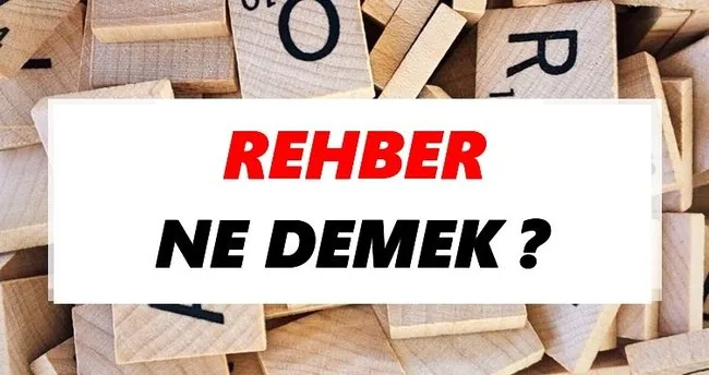Rehber Ne Demek? TDK’ya Göre Rehber Sözlük Anlamı Nedir?