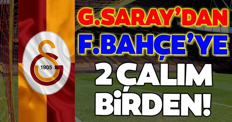 Galatasaray’dan Fenerbahçe’ye 2 çalım birden!