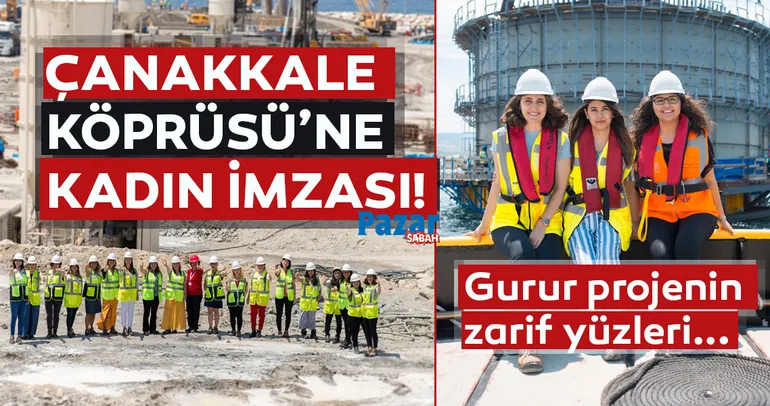 Çanakkale Köprüsü’ne kadın imzası!