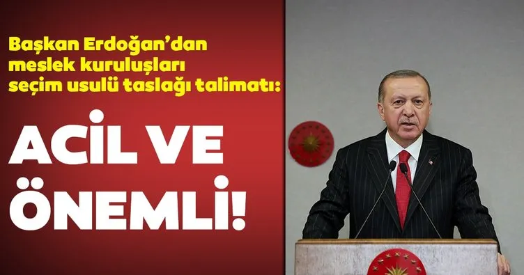 Erdoğan’dan meslek kuruluşları seçim usulü taslağı talimatı: Acil ve önemli