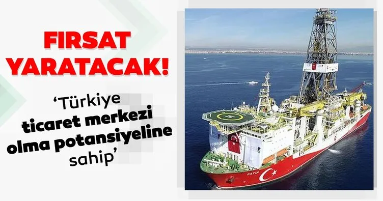 Keşif fırsat yaratacak: ‘Türkiye ticaret merkezi olma potansiyeline sahip’