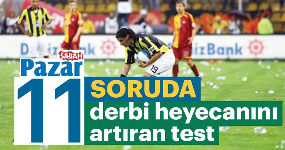 11 soruda derbi heyecanını artıran test Pazar Sabah Haberleri