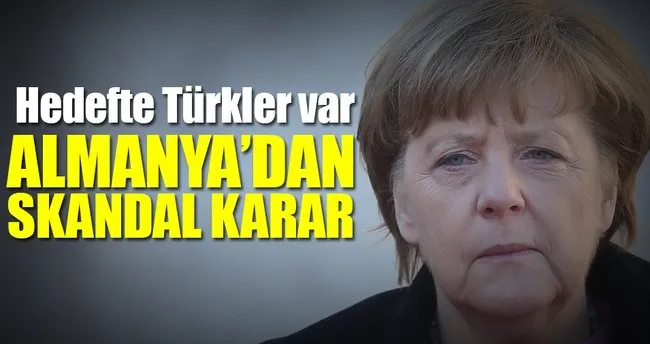 Almanya’dan Türkler için skandal karar