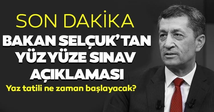 Son dakika haberi: Milli Eğitim Bakanı Ziya Selçuk’tan yüz yüze sınavlar hakkında flaş açıklama!