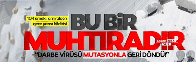 Son dakika | 104 emekli amiralin darbe bildirisinde çarpıcı detay: Bu bir muhtıradır!