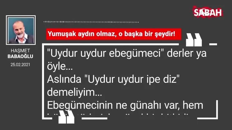 Haşmet Babaoğlu | Yumuşak aydın olmaz, o başka bir şeydir!