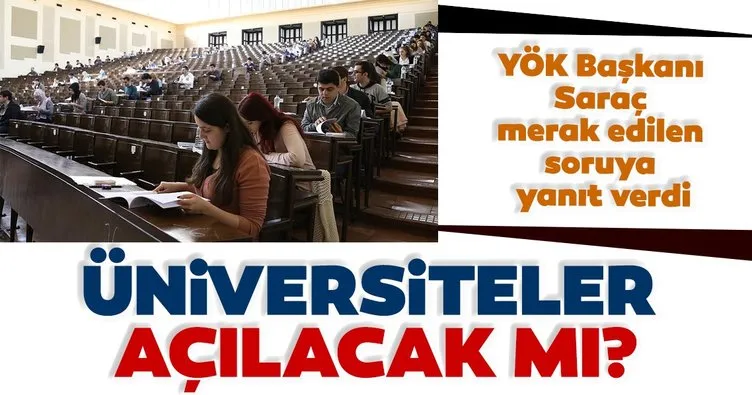 Bu dönem üniversiteler yeniden açılacak mı? YÖK Başkanı Saraç’tan son dakika açıklaması
