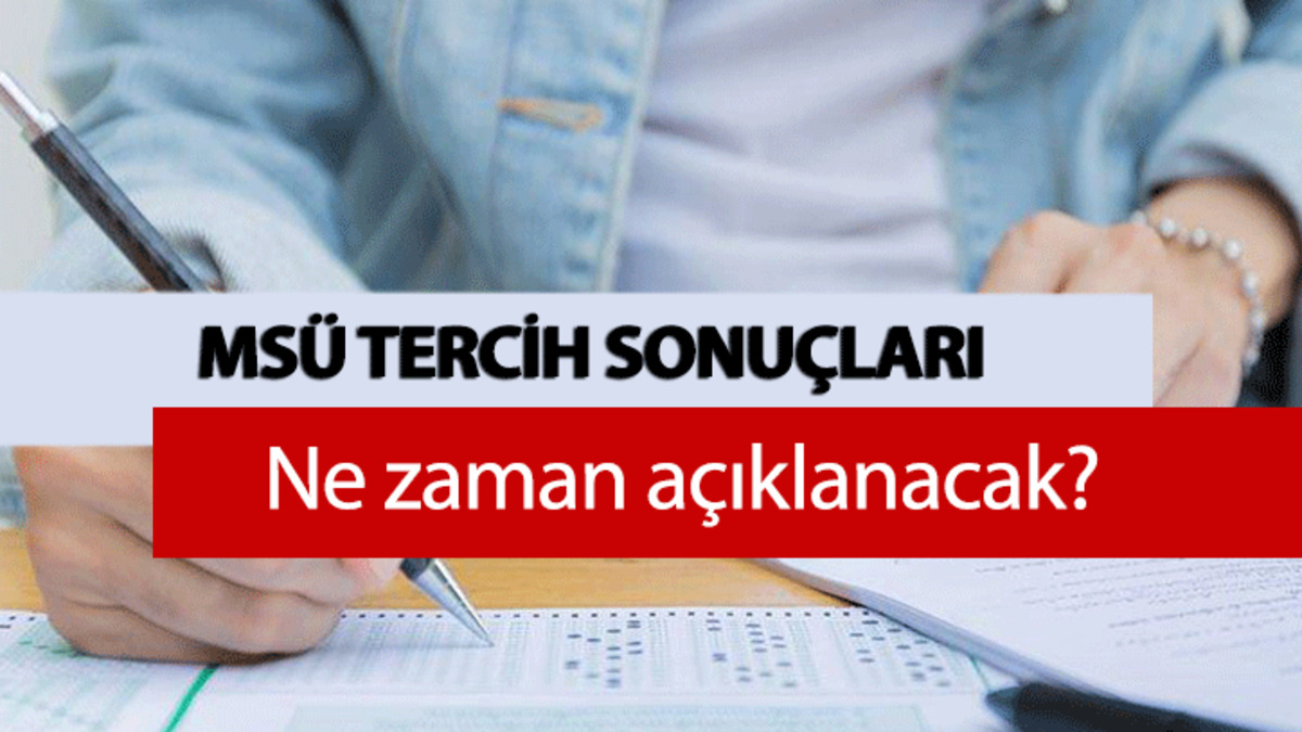MSÜ TERCİH SONUÇLARI 2026: MSÜ tercih sonuçları belli oldu mu, ne zaman açıklanacak?