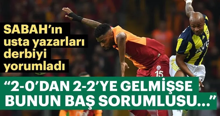 SABAH Spor yazarları Galatasaray-Fenerbahçe derbisini yorumladı