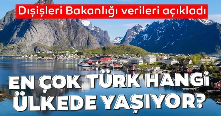 Dışişleri Bakanlığı verileri açıkladı... İşte Türkleri en fazla yaşadığı ülkeler