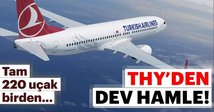 THY’den dev hamle! Bünyesine 220 uçak daha katacak