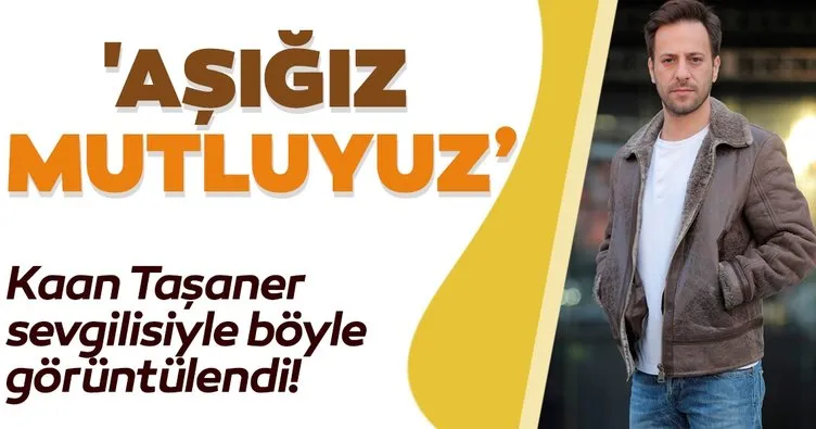 Kaan Taşaner ve sevgilisi Seray Dura böyle görüntülendi! ’Aşığız mutluyuz’