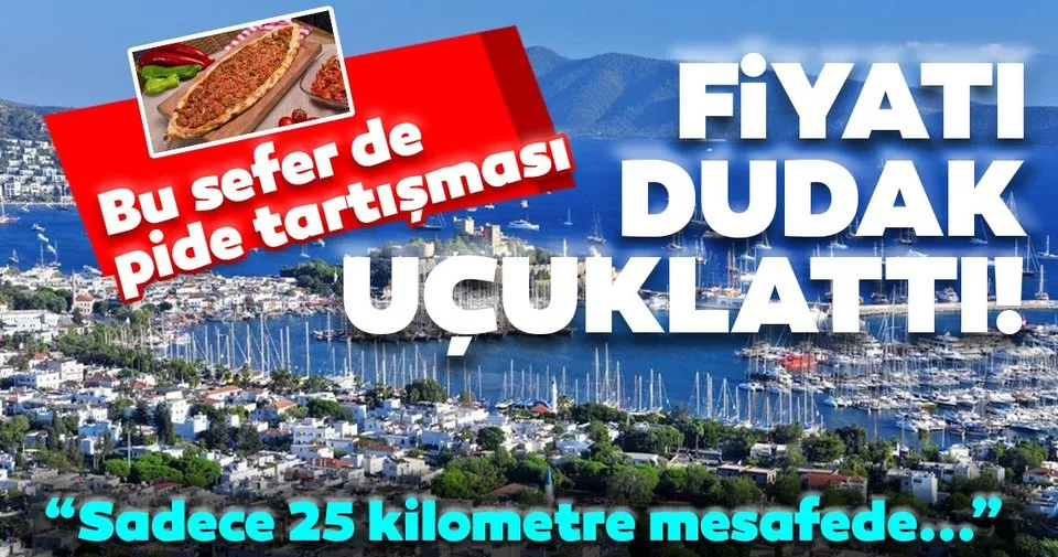 Bodrum Da Bu Seferde Pide Tartismasi Fiyati Dudak Ucuklatti Sadece 25 Kilometre Mesafede Ekonomi Haberleri