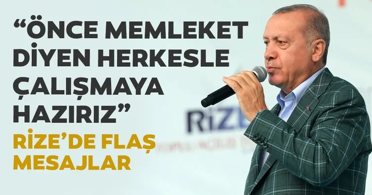 Başkan Erdoğan: Önce millet memleket diyen herkesle çalışmaya hazırız