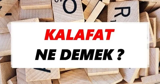 Kalafat Ne Demek? TDK’ya Göre Kalafat Sözlük Anlamı Nedir?