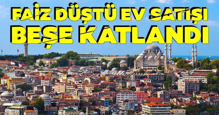 Faiz düştü ev satışı beşe katladı