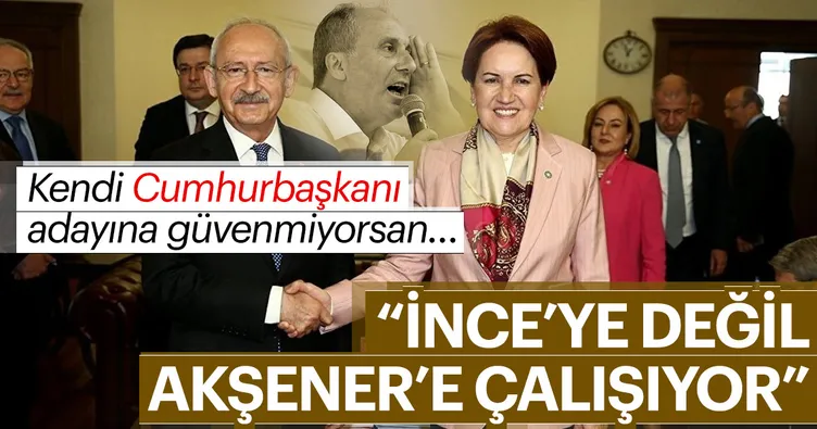 İnce’ye değil Akşener’e çalışıyor