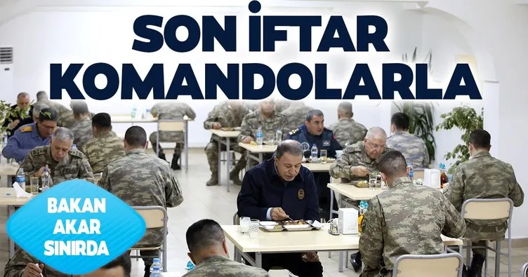 Akar ve komutanlar ramazanın son iftarını sınır hattında komandolarla yaptı