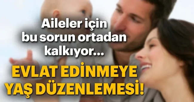 Evlat Edinmede 40 Yas Siniri Kalkti Son Dakika Haberler