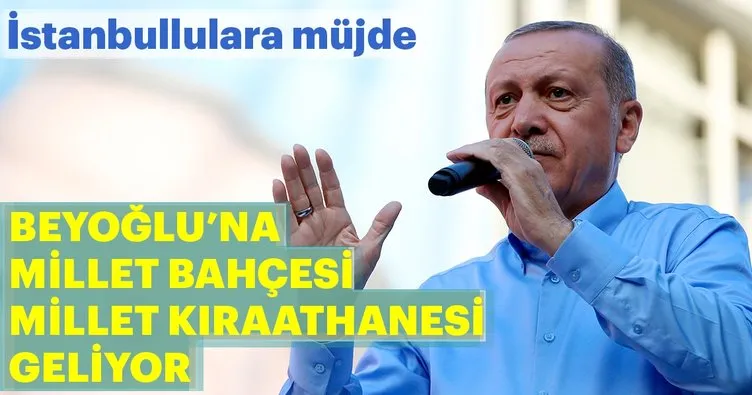 Cumhurbaşkanı Erdoğan Beyoğlu’ndan CHP adayı İnce’ye seslendi