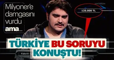 Türkiye bu soruyu konuştu! Kim Milyoner Olmak İster'e damgasını vurdu ama... 125 bin TL değerinde