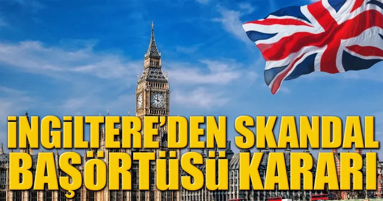 İngiltere’den skandal başörtüsü kararı