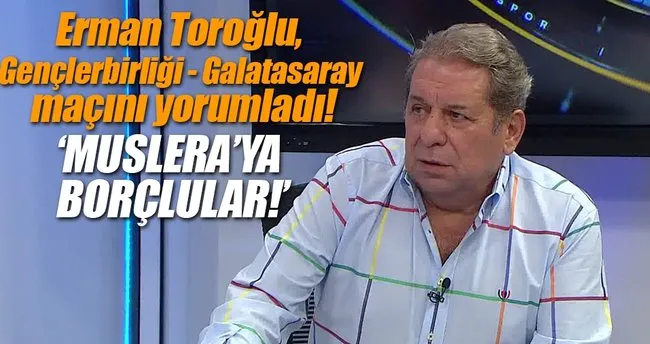 Erman Toroğlu, Gençlerbirliği-Galatasaray maçını yorumladı