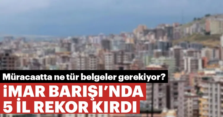 İmar Barışı’nda 5 il rekor kırdı