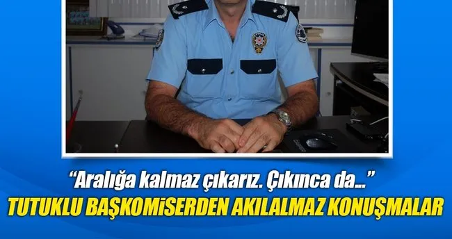Tutuklu komiserin darbe hayali