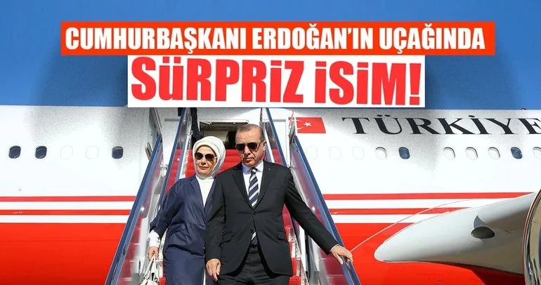 Cumhurbaşkanı Erdoğan’ın uçağında sürpriz isim!