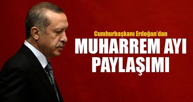 Cumhurbaşkanı Erdoğan’dan Muharrem ayı paylaşımı