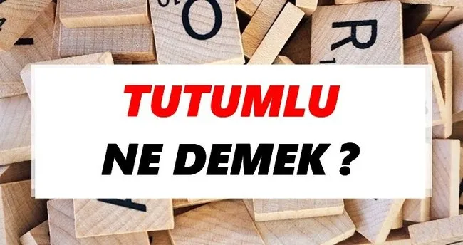 Tutumlu Ne Demek? TDK’ya Göre Tutumlu Sözlük Anlamı Nedir?