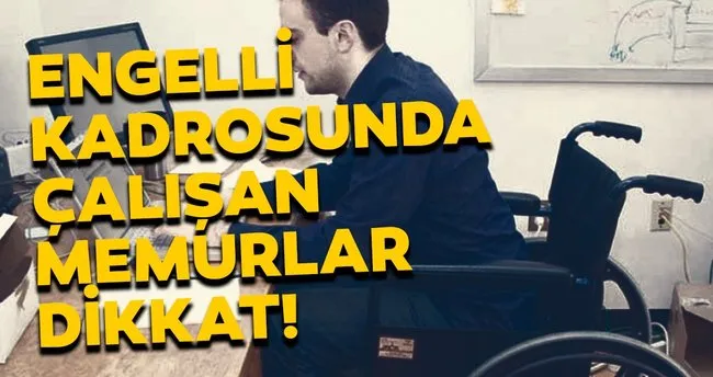 Sabah Memurlar Engelli Kadrosunda Calisan Memurlar Dikkat Haberler Haberleri