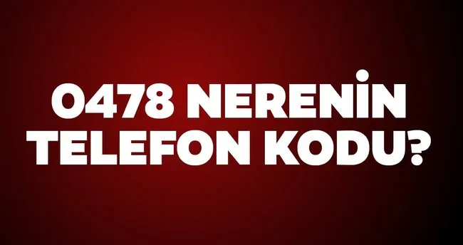 478 Nerenin Telefon Numarasi 0478 Alan Kodu Nereye Ait Son Dakika Yasam Haberleri