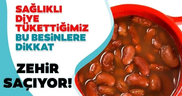 Sağlıklı diye tükettiğimiz bu besinlere dikkat! Zehirli etkiye sahip bu besinler şaşırtıyor!