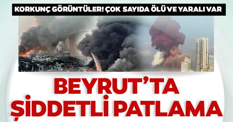Son Dakika Haberi: Lübnan'ın başkenti Beyrut'ta korkunç patlama: Çok sayıda ölü ve yaralı var