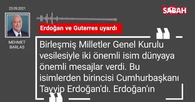 Mehmet Barlas | Erdoğan ve Guterres uyardı