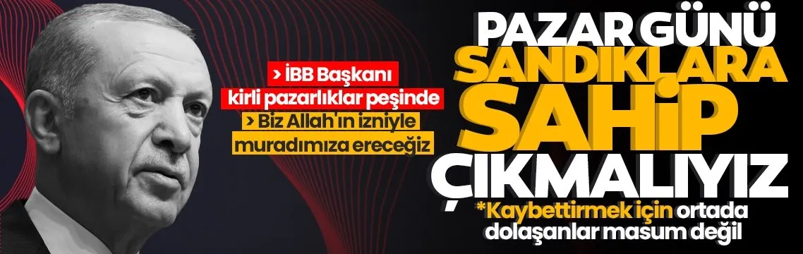 Erdoğan: Zübük siyasetinin niyeti bugün İstanbul’u yarın Türkiye’yi yağmalamak