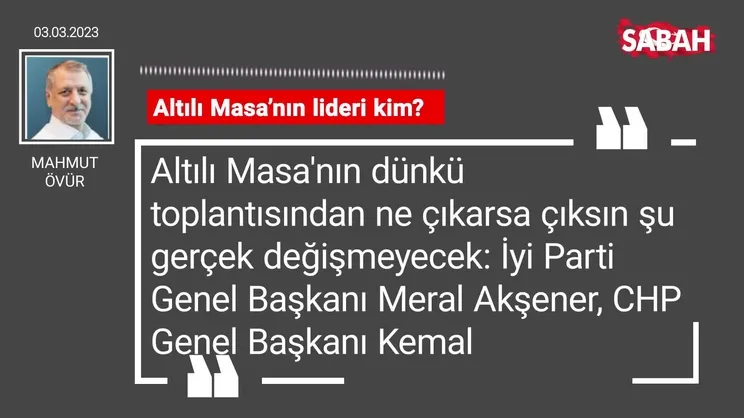 Mahmut Övür | Altılı Masa'nın lideri kim?