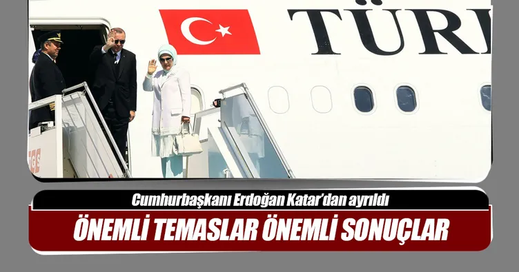 Cumhurbaşkanı Erdoğan Katar’dan ayrıldı