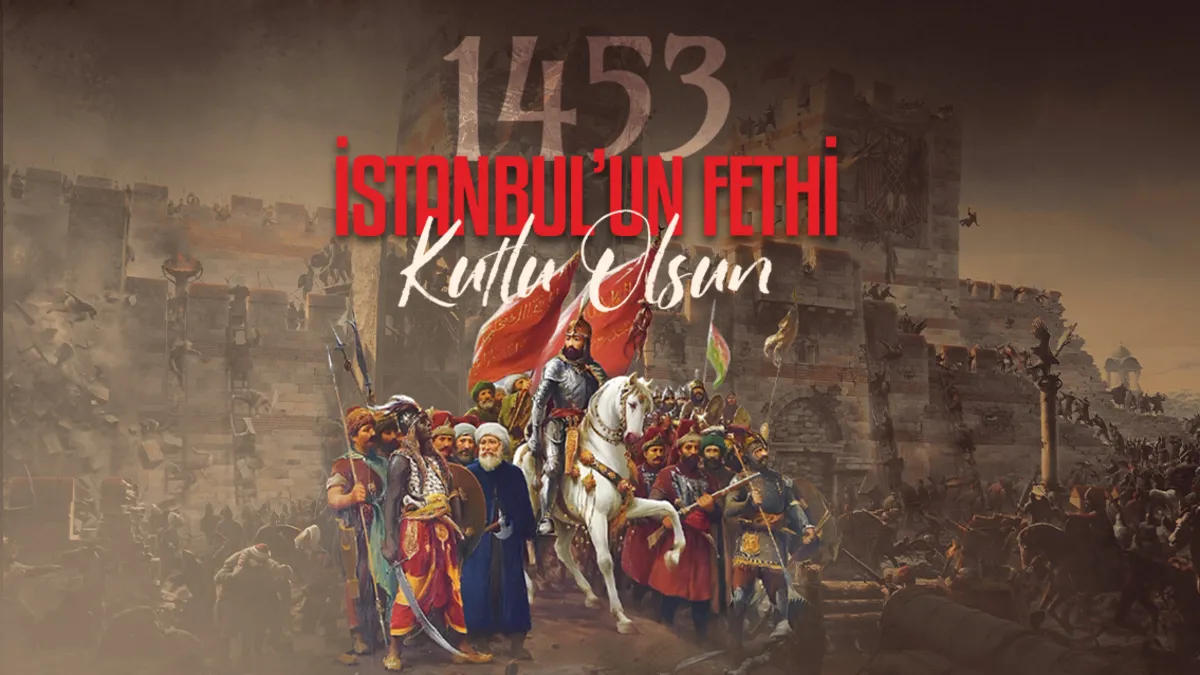 İstanbul'un Fethi'nin 573. Yıl Dönümü Kutlanıyor: 29 Mayıs 1453