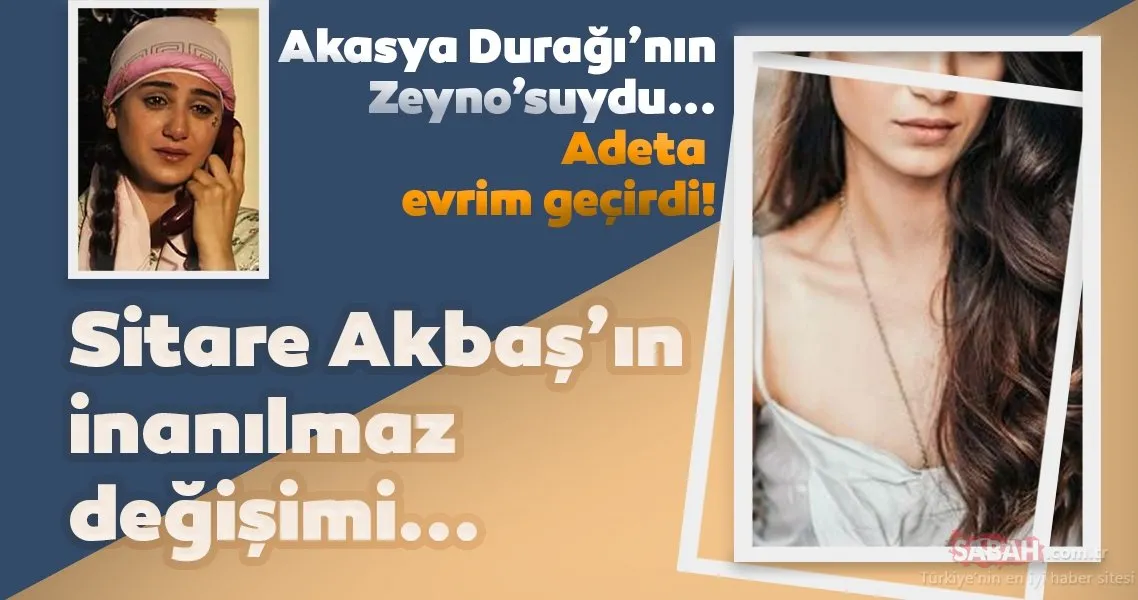 Akasya Durağı�nın Zeyno�suydu… Sitare Akbaş adeta evrim geçirdi