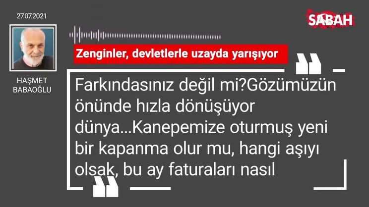 Haşmet Babaoğlu | Zenginler, devletlerle uzayda yarışıyor