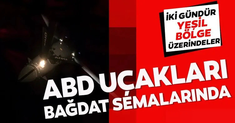 ABD uçakları Bağdat semalarında uçmaya devam ediyor