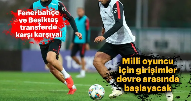 Fenerbahçe ve Beşiktaş transferde karşı karşıya!